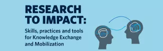 Research to Impact: Skills, practices and tools for Knowledge Exchange and Mobilization
