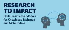 Research to Impact: Skills, practices and tools for Knowledge Exchange and Mobilization